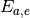 E_{a,e}