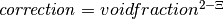 \mathit{correction} = voidfraction^{2 - \Xi}