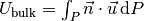 U_\mathrm{bulk} = \int_P \vec{n} \cdot \vec{u}\,\mathrm{d}P