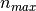 n_{max}