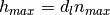 h_{max} = d_{l} n_{max}