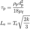 \tau_\mathrm{p} &= \frac{\rho_\mathrm{p} d_\mathrm{p}^2}{18 \mu_\mathrm{f}}  \\
L_\mathrm{e} &= T_\mathrm{e} \sqrt{\frac{2 k}{3}}