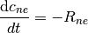 \frac{\mathrm{d} c_{ne}}{dt} = - R_{ne}