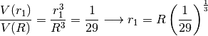 \frac{V(r_1)}{V(R)} = \frac{r_1^3}{R^3} = \frac{1}{29} \longrightarrow r_1 = R \left( \frac{1}{29} \right)^\frac{1}{3}