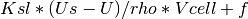 Ksl * (Us-U) / rho * Vcell + f