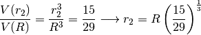 \frac{V(r_2)}{V(R)} = \frac{r_2^3}{R^3} = \frac{15}{29} \longrightarrow r_2 = R \left( \frac{15}{29} \right)^\frac{1}{3}