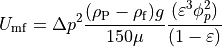 U_\mathrm{mf} = \Delta p^2 \frac{(\rho_\mathrm{P} - \rho_\mathrm{f}) g}{150 \mu} \frac{(\varepsilon^3 \phi_p^2)}{(1 - \varepsilon)}