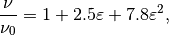 \frac{\nu}{\nu_0}= 1 + 2.5 \varepsilon + 7.8 \varepsilon^2,