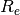 R_{e}