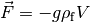 \vec{F} = -g \rho_\mathrm{f} V