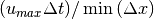 (u_{max} \Delta t)/\min{(\Delta x)}