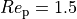Re_\mathrm{p} = 1.5