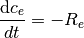\frac{\mathrm{d} c_{e}}{dt} = - R_{e}