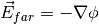 \vec{E}_{far} = - \nabla \phi