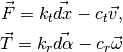 \vec{F} = k_t \vec{dx} - c_t \vec{v}, \\
\vec{T} = k_r \vec{d\alpha} - c_r \vec{\omega}