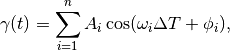 \gamma(t) = \sum_{i=1}^{n} A_i \cos(\omega_i \Delta T + \phi_i),