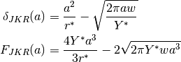 \delta_{JKR}(a) & = \frac{a^2}{r^*} - \sqrt{\frac{2 \pi a w}{Y^*}} \\
F_{JKR}(a) & = \frac{4 Y^* a^3}{3 r^*} - 2 \sqrt{2 \pi Y^* w a^3}
