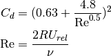 C_d & = (0.63+\frac{4.8}{\mathrm{Re}^{0.5}})^2 \\
\mathrm{Re} & = \frac{2 R U_{rel}}{\nu}
