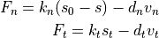 F_n = k_n (s_0 - s) - d_n v_n

F_t = k_t s_t - d_t v_t