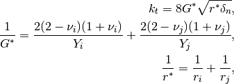 k_t = 8 G^* \sqrt{r^* \delta_n},

\frac{1}{G^*} = \frac{2(2-\nu_i)(1+\nu_i)}{Y_i} + \frac{2(2-\nu_j)(1+\nu_j)}{Y_j},

\frac{1}{r^*} = \frac{1}{r_i} + \frac{1}{r_j},
