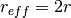 r_{eff} = 2 r