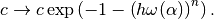 c \rightarrow c \exp\left(- 1 - \left(h \omega(\alpha)\right)^n\right).