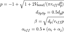p = -1+\sqrt{1+2 V_{bond}/(\pi r_{eff}d_p^2)}

d_{SpSp} = 0.5 d_p p

\beta = \sqrt{d_p/r_{eff} p}

\alpha_{eff} = 0.5*(\alpha_i+\alpha_j)