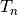 T_n