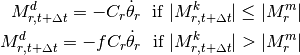M^d_{r,t+\Delta t} = -C_r\dot{\theta}_r\;\mbox{ if }|M^k_{r,t+\Delta t}| \leq |M_r^m|

M^d_{r,t+\Delta t} = -f C_r \dot{\theta}_r\;\mbox{ if }|M^k_{r,t+\Delta t}| > |M_r^m|