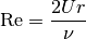 \mathrm{Re} = \frac{2Ur}{\nu}