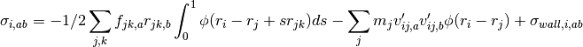 \sigma_{i,ab} = -1/2 \sum_{j,k} f_{jk,a} r_{jk,b} \int_0^1 \phi(r_i - r_j + s r_{jk}) ds
                - \sum_j m_j v'_{ij,a} v'_{ij,b} \phi(r_i - r_j)
                + \sigma_{wall,i,ab}