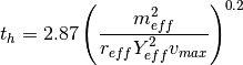 t_h = 2.87 \left( \frac{m_{eff}^2}{r_{eff} Y_{eff}^2 v_{max}} \right)^{0.2}