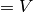 =V