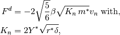 F^d &= -2\sqrt{\frac{5}{6}} \beta \sqrt{K_n\,m^*}v_n \mbox{ with,}\\
K_n &= 2 Y^* \sqrt{r^* \delta},