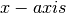 x-axis