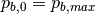p_{b,0} = p_{b,max}