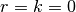 r=k=0