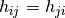 h_{ij} = h_{ji}