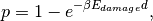 p = 1 - e^{-\beta E_{damage} d},