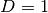 D = 1
