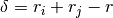 \delta = r_i + r_j - r