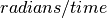 radians/time