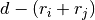 d -
(r_i+r_j)
