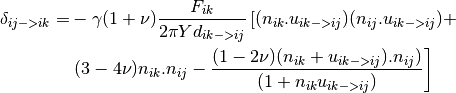 \delta_{ij->ik} = & - \gamma (1 + \nu) \frac{F_{ik}}{2 \pi Y d_{ik->ij}} \left[(n_{ik} . u_{ik->ij})(n_{ij} . u_{ik->ij}) + \right. \\ & \left. (3 - 4 \nu) n_{ik} . n_{ij} - \frac{(1 - 2 \nu) (n_{ik} + u_{ik->ij}) . n_{ij})}{(1 + n_{ik} u_{ik->ij})} \right]