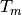T_m