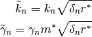 \tilde{k}_n = k_n \sqrt{\delta_n r^*}
\tilde{\gamma}_n = \gamma_n m^* \sqrt{\delta_n r^*}