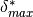 \delta_{max}^*