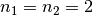 n_1 = n_2 = 2
