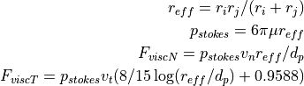 r_{eff}=r_i r_j/(r_i+r_j)

p_{stokes} = 6 \pi \mu r_{eff}

F_{viscN} = p_{stokes} v_n r_{eff}/d_p

F_{viscT} = p_{stokes} v_t (8/15 \log(r_{eff}/d_p)+0.9588)