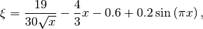 \xi = \frac{19}{30 \sqrt{x}} - \frac{4}{3}x - 0.6 + 0.2 \sin\left(\pi x\right),